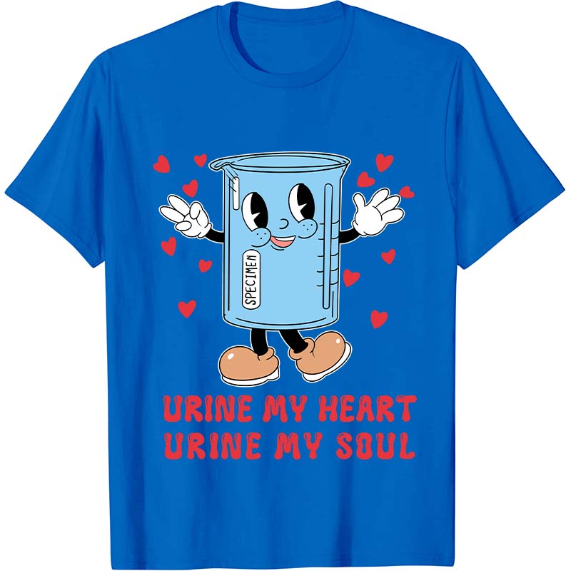 Urine My Heart Urine My Soul Nurse T-Shirt