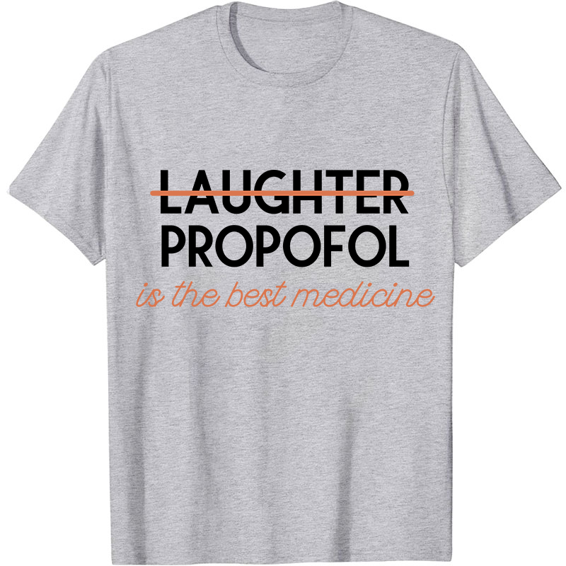 Propofol Is The Best Medicine Nurse T-Shirt