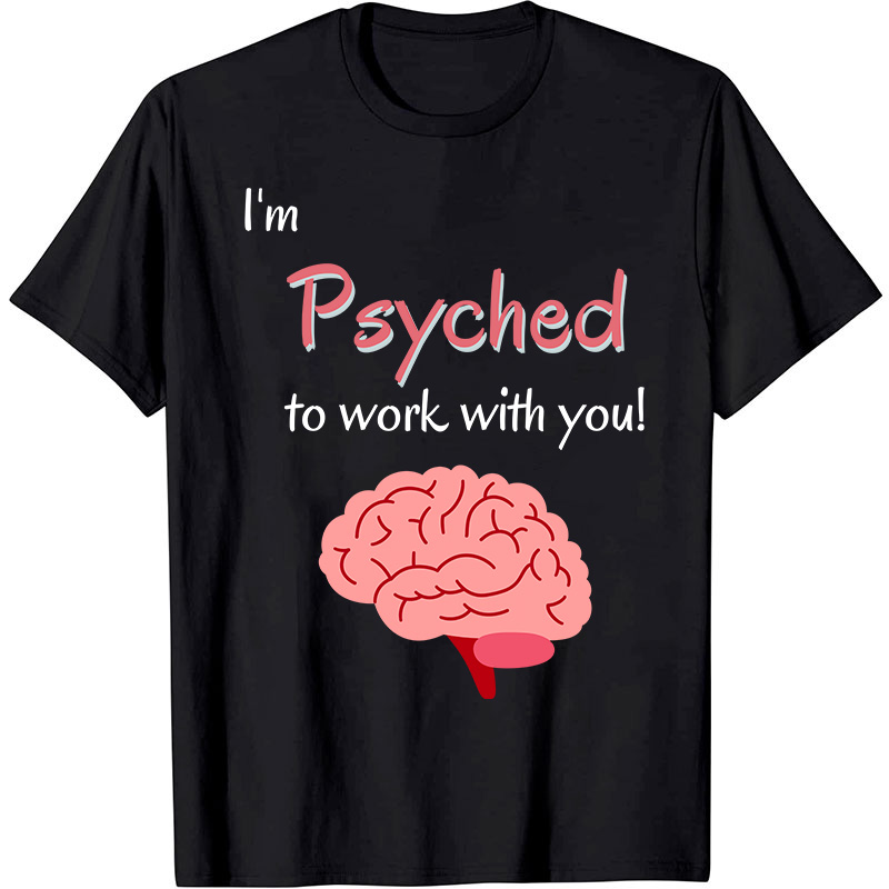 I'm Psyched To Work With You Nurse T-Shirt