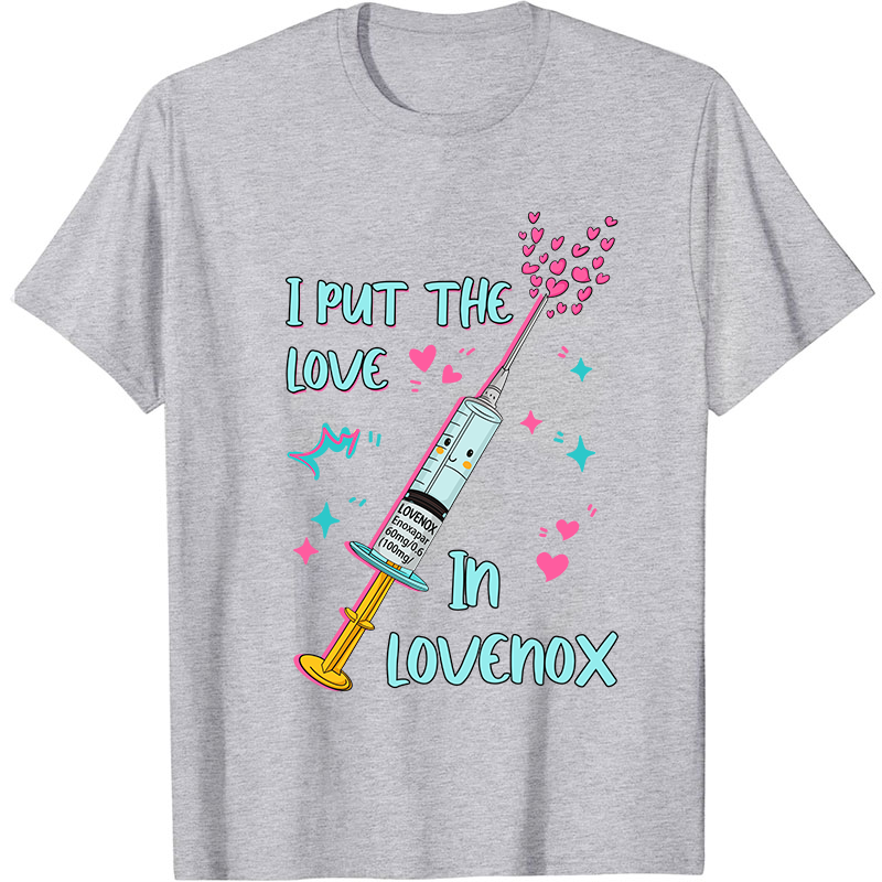I Put The Love In Lovenox Nurse T-Shirt