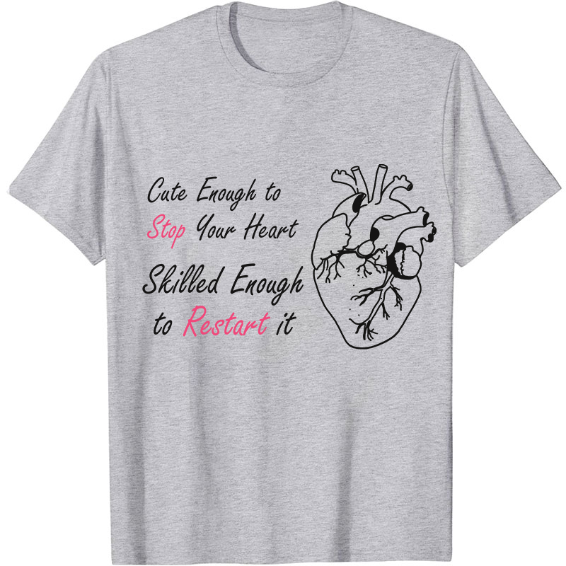 Cute Enough To Stop Your Heart Nurse T-Shirt