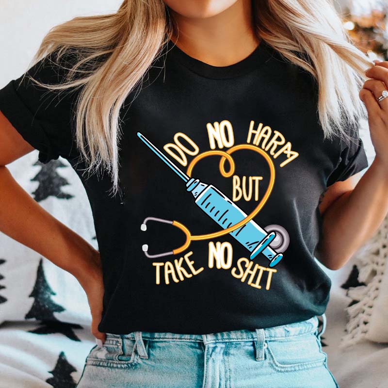 Do No Harm But Take No Shit Nurse T-Shirt