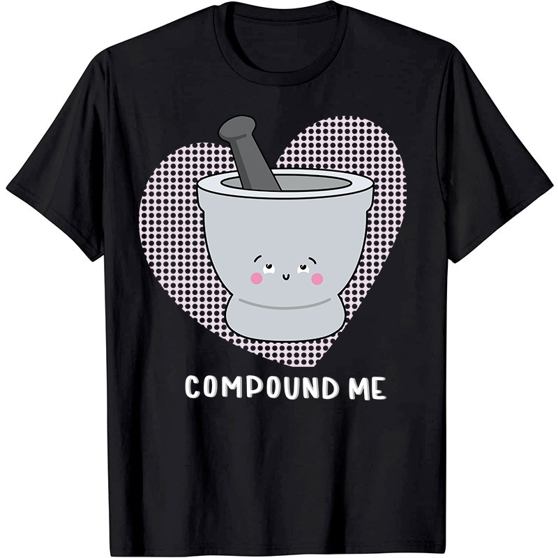 Compound Me Nurse T-Shirt