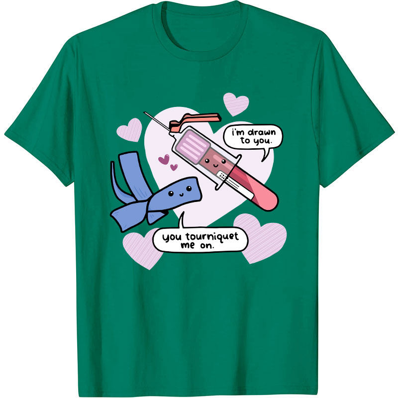 I'm Drawn To You Nurse T-Shirt