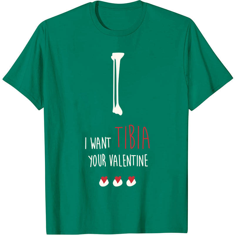 I Want Tibia Your Valentine Nurse T-Shirt