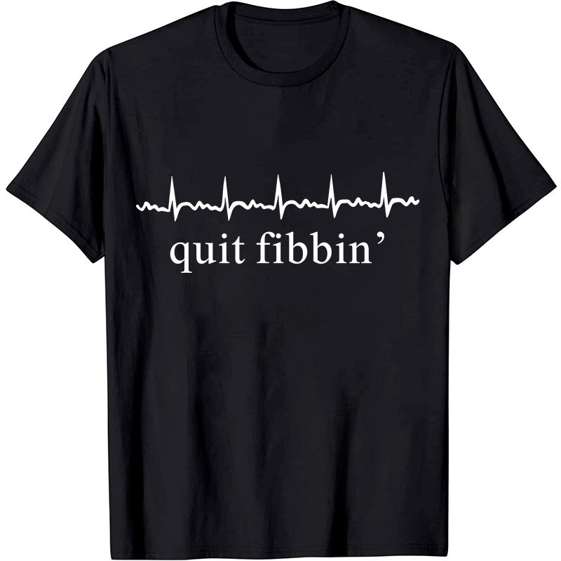 Quit Fibbing Nurse T-Shirt