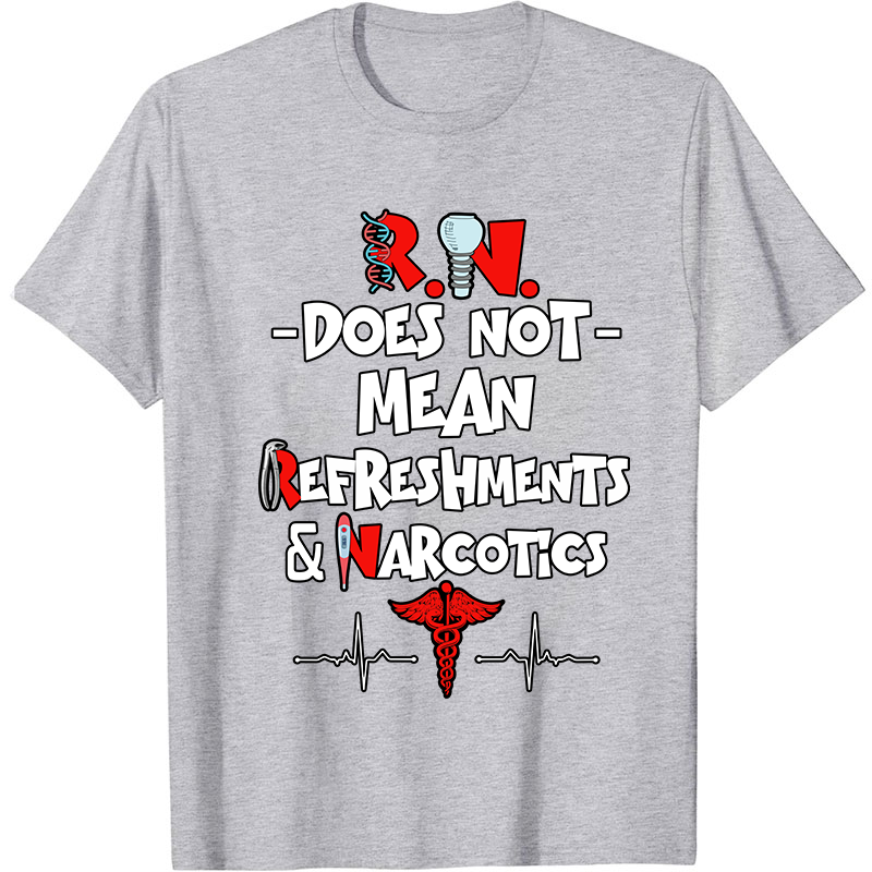 Does Not Mean Refreshments And Narcotics Nurse T-Shirt