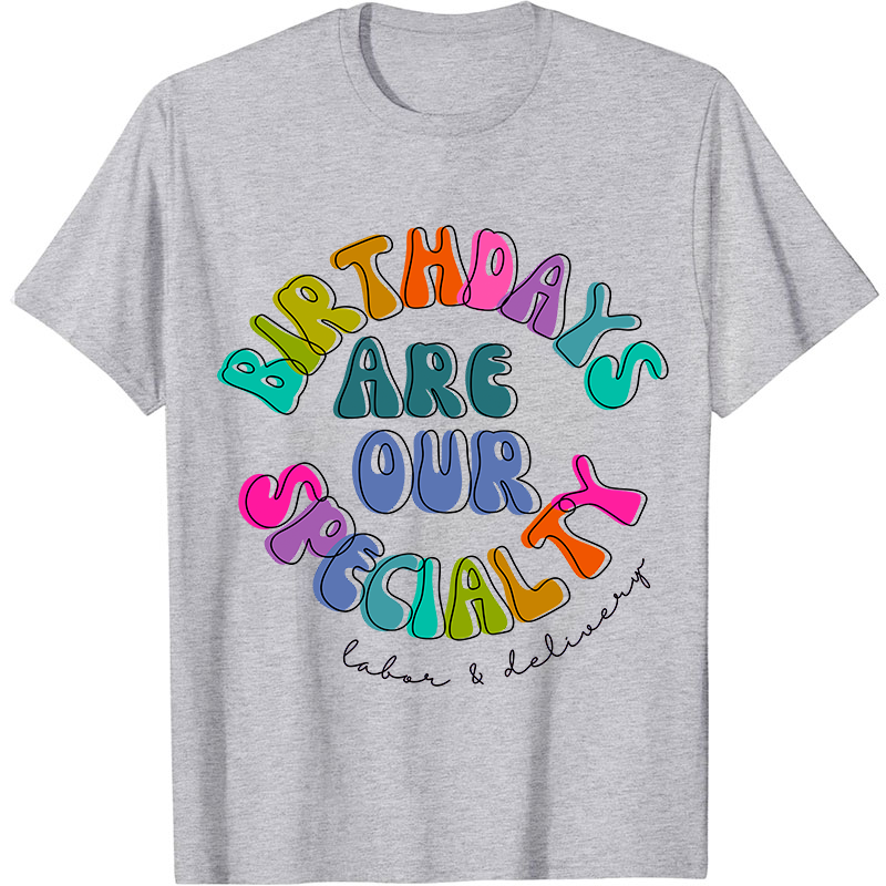 Birth Days Are Our Specialty Labor And Delievery Nurse T-Shirt
