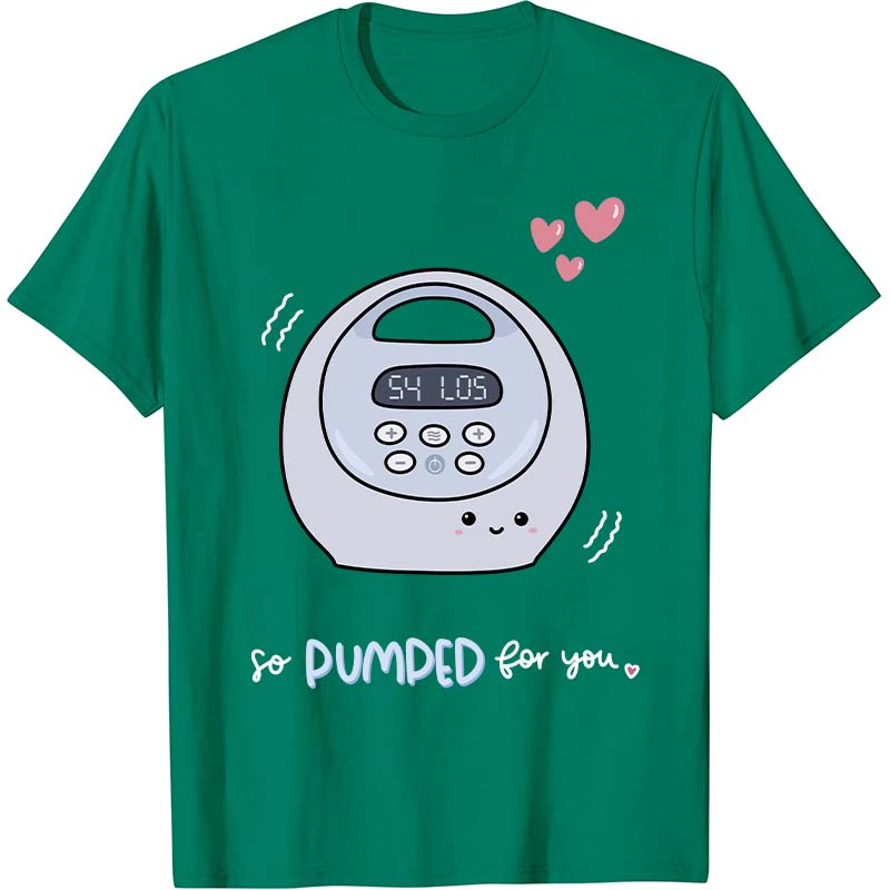 So Pumped For You Nurse T-Shirt