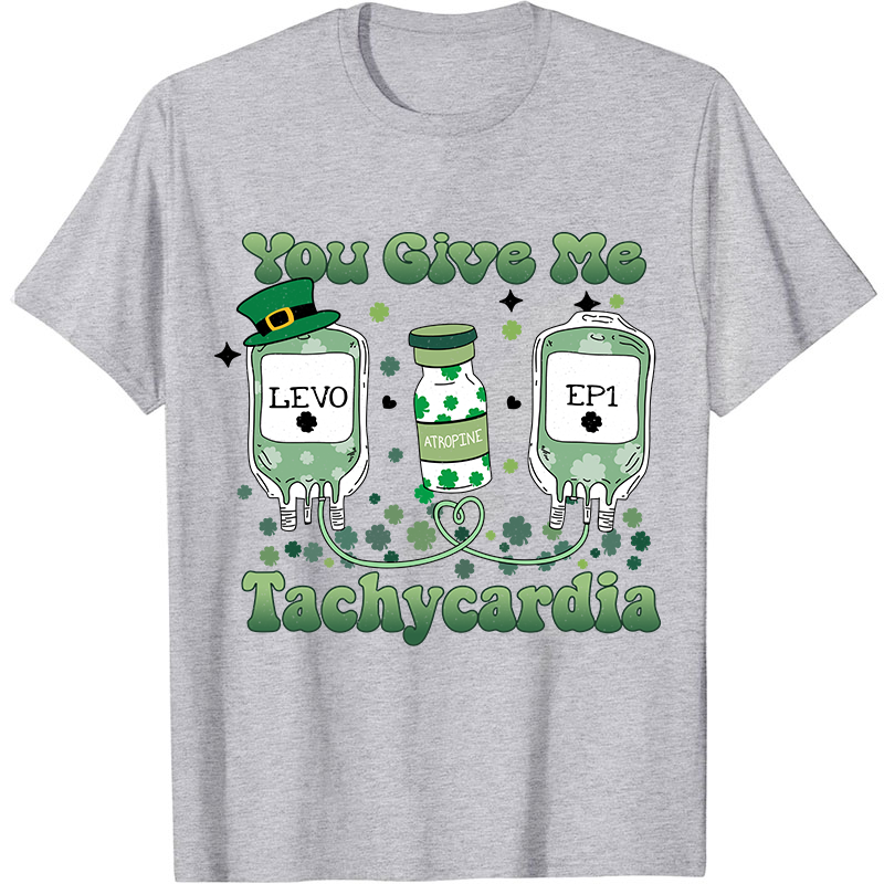 You Give Me Tachycardia Nurse T-Shirt