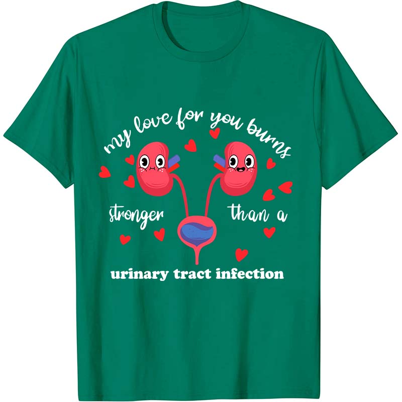My Love For You Burns Stronger Nurse T-Shirt