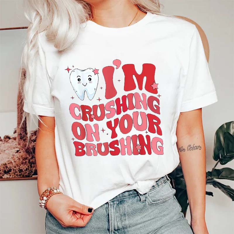 I‘m Crushing On Your Brushing Nurse T-Shirt