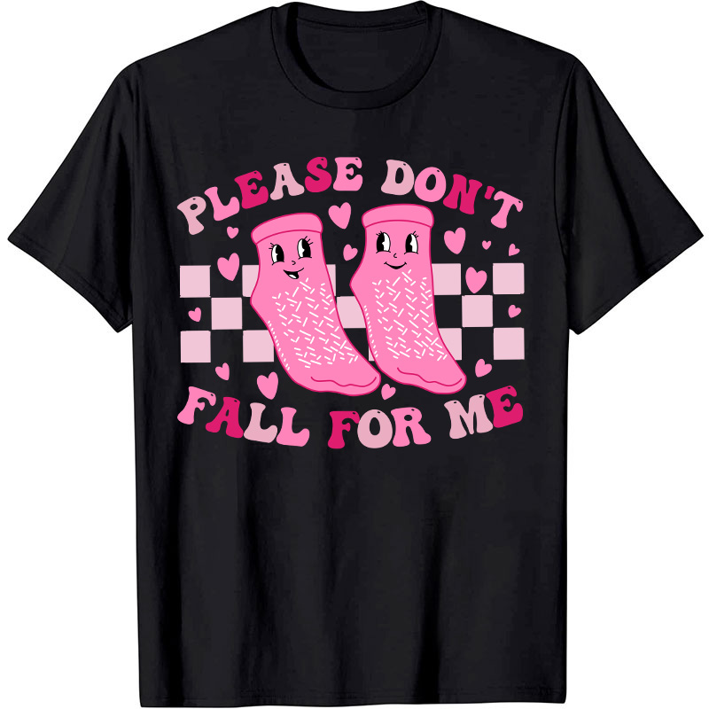 Please Don't Fall For Me Medical Nurse T-Shirt