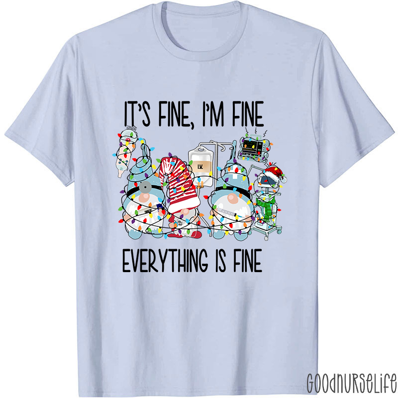 It's Fine I'm Fine Everything Is Fine Nurse T-Shirt