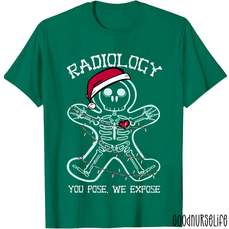 Radiology You Pose We Expose Nurse T-shirt