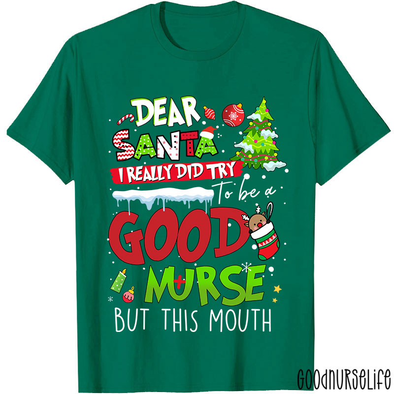 Dear Santa I Really Did Try To Be A Good Nurse But This Mouth Nurse T-Shirt
