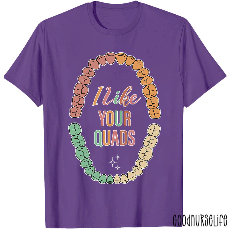 I Like Your Quads Dental Hygienist Nurse T-shirt