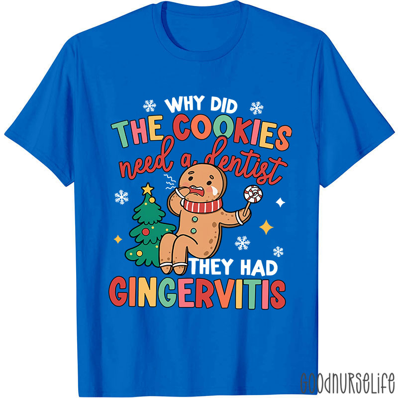 Why Did The Cookies Need A Dentist Nurse T-shirt