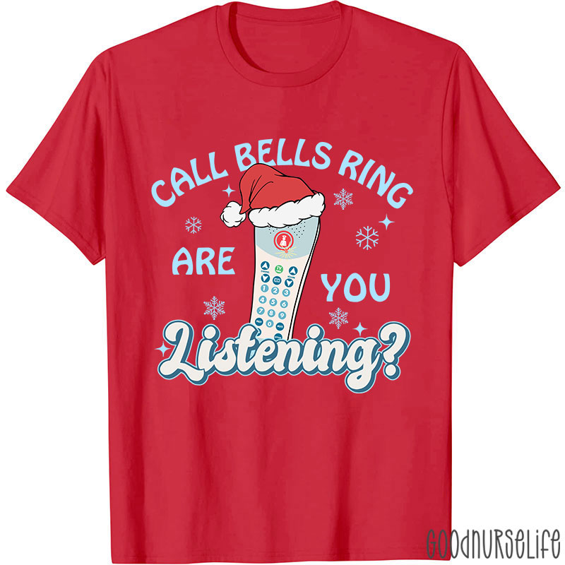 Call Bells Ring Are You Listening Nurse T-shirt
