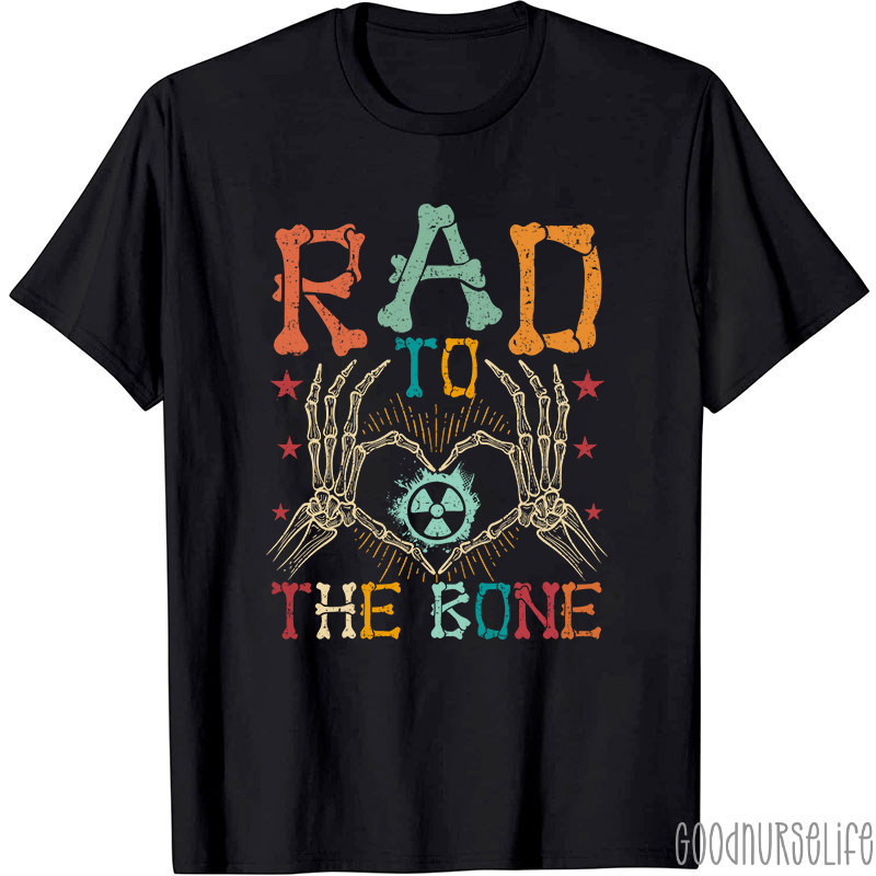 Rad To The Bone Nurse T-Shirt