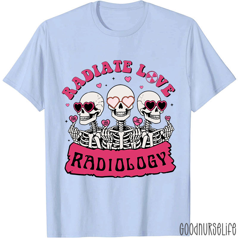 Funny Skeleton Radiate Love Radiology Nurse T-shirt