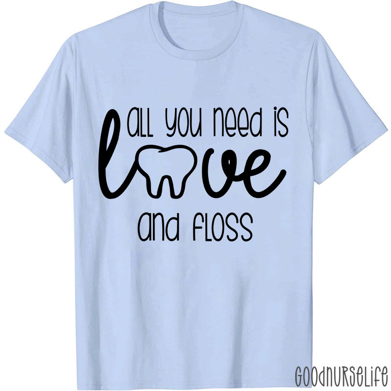 All You Need Is Love And Floss Nurse T-Shirt