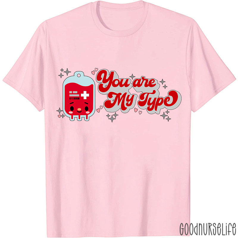 You Are My Type Nurse T-Shirt