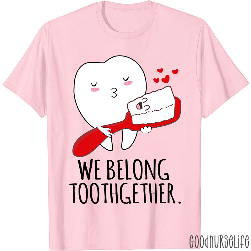We Belong Toothgether Nurse T-Shirt