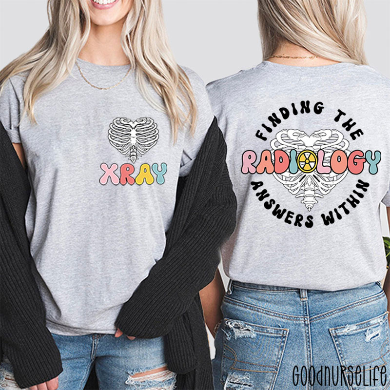 Finding The Radiology Answers Within Nurse Two Sided T-Shirt