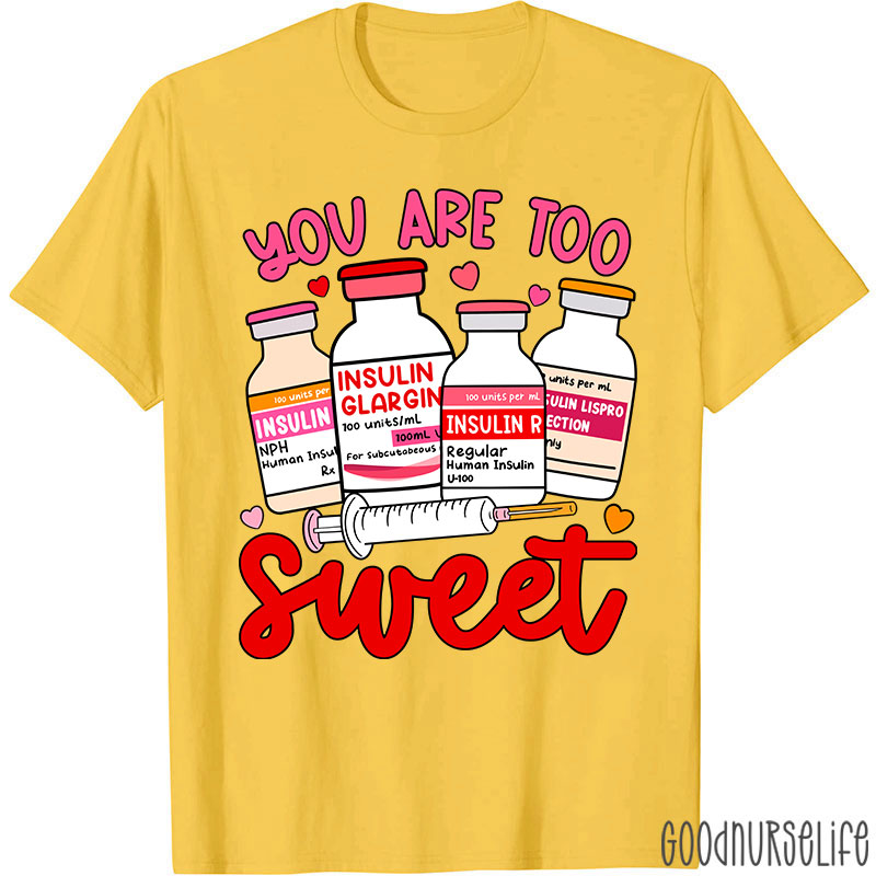 You Are Too Sweet Nurse T-Shirt