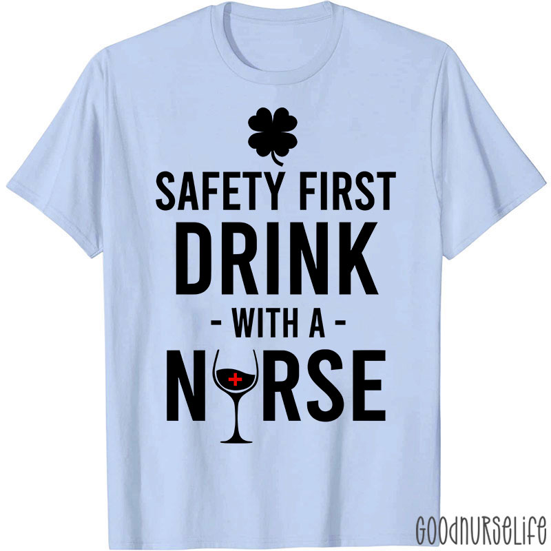 Safety First Drink With A Nurse T-Shirt
