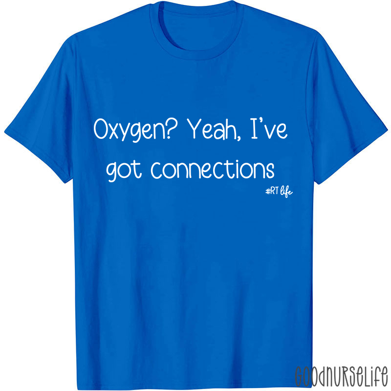 Oxygen Yeah I've Got Connections Pulmonary Nurse T-Shirt