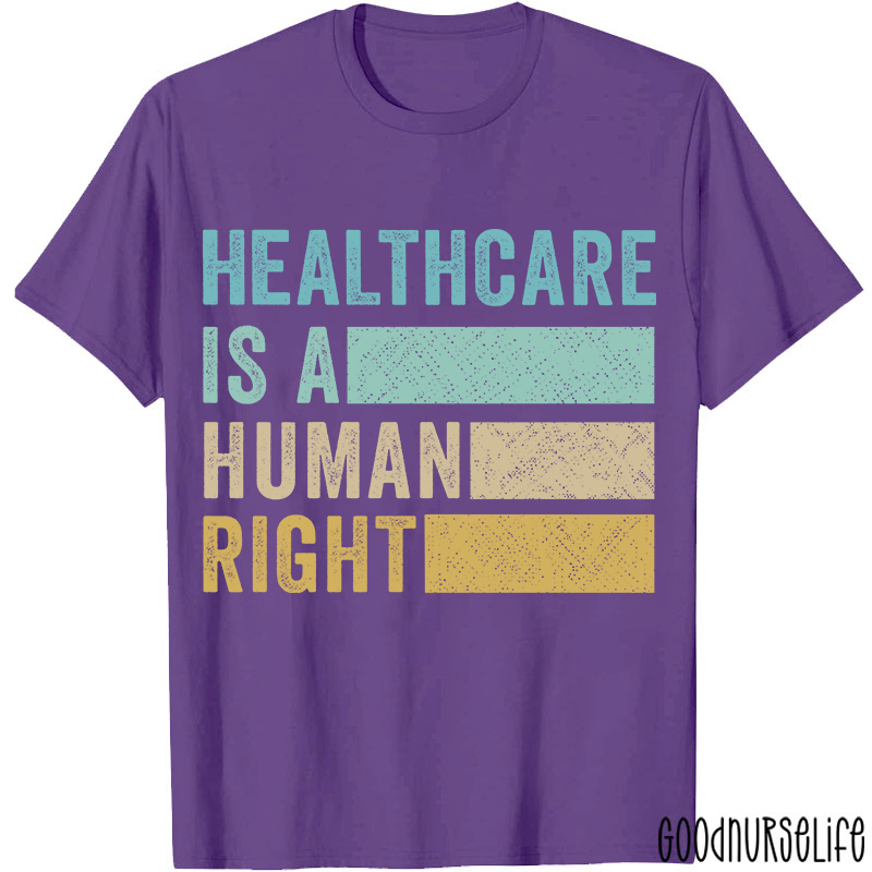 Healthcare Is A Human Right Nurse T-Shirt