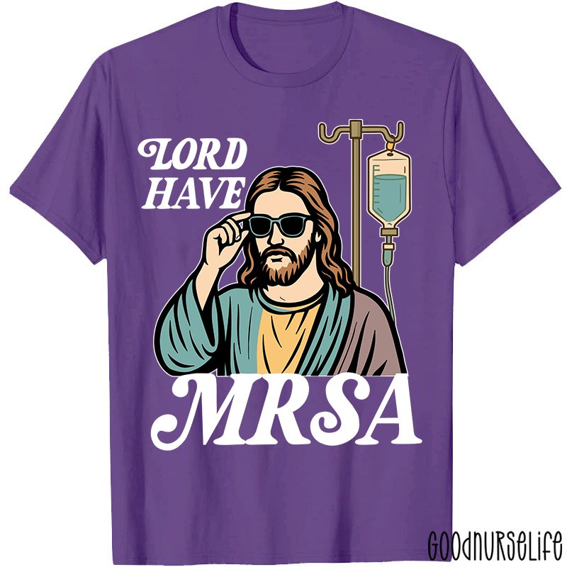 Lord Have MRSA Nurse T-Shirt