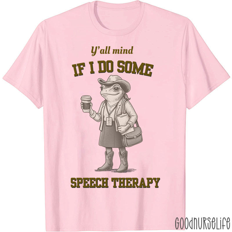 Y'all Mind If I Do Some Speech Therapy T-Shirt