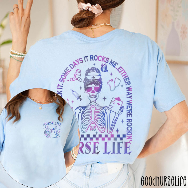 Some Days I Rock It Some Days Either Way We're Rocking Nurse Two Sided T-Shirt