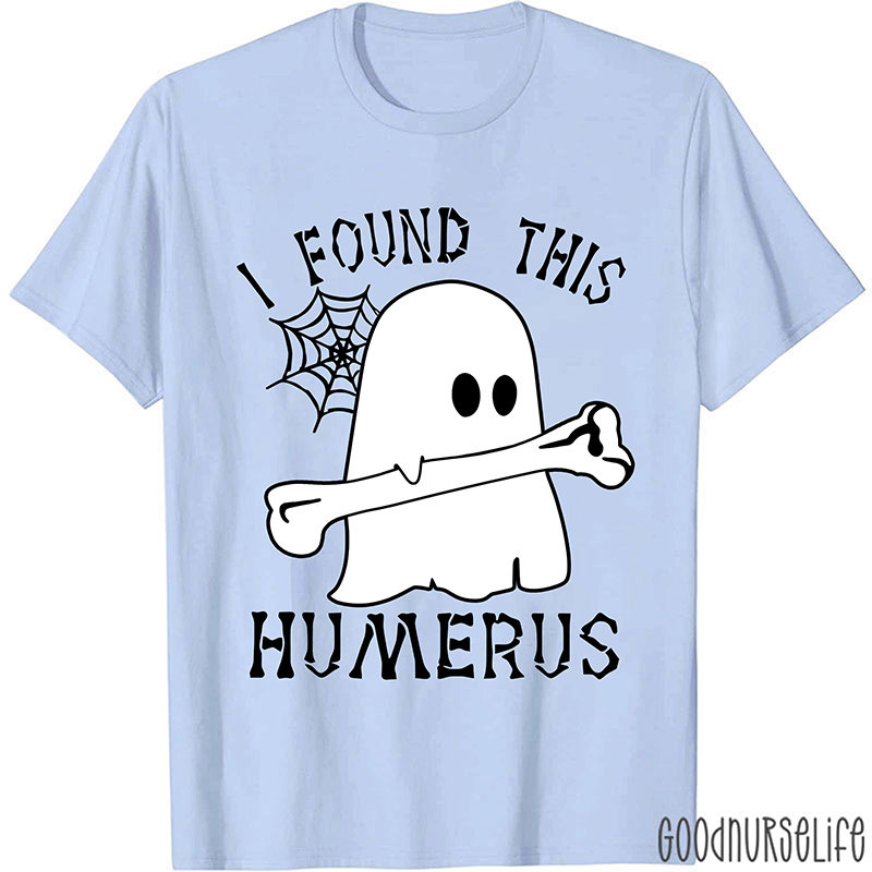 I Found This Humerus Nurse T-Shirt