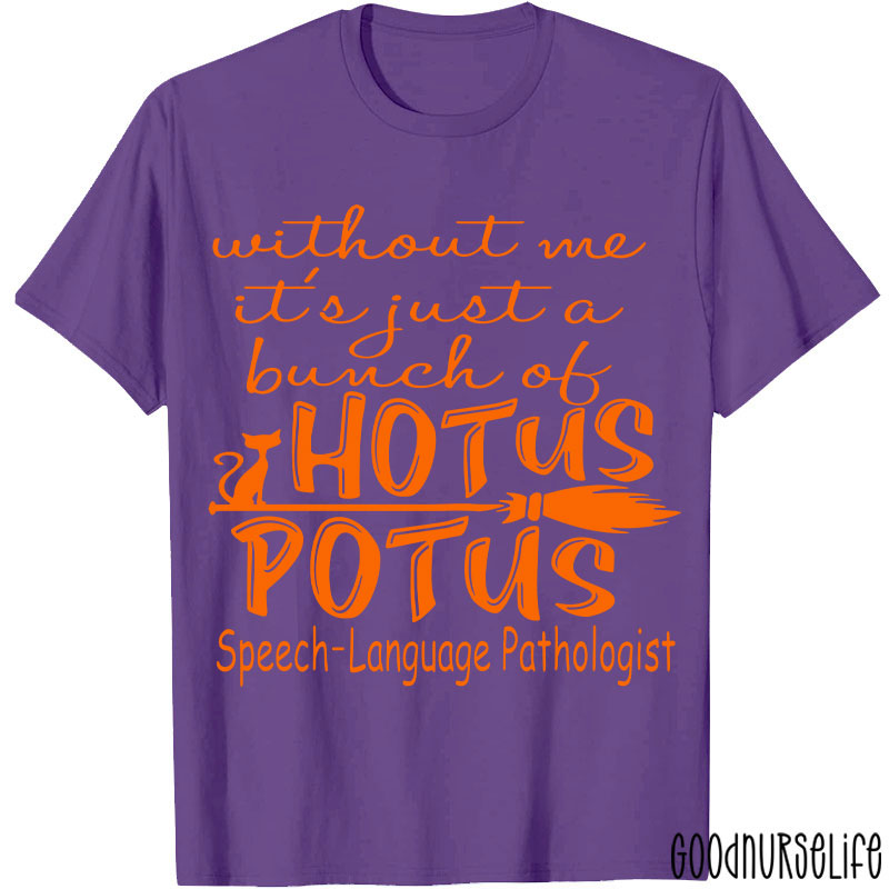 SPL Without Me It's Just A Bunch Of Hotus Potus T-Shirt
