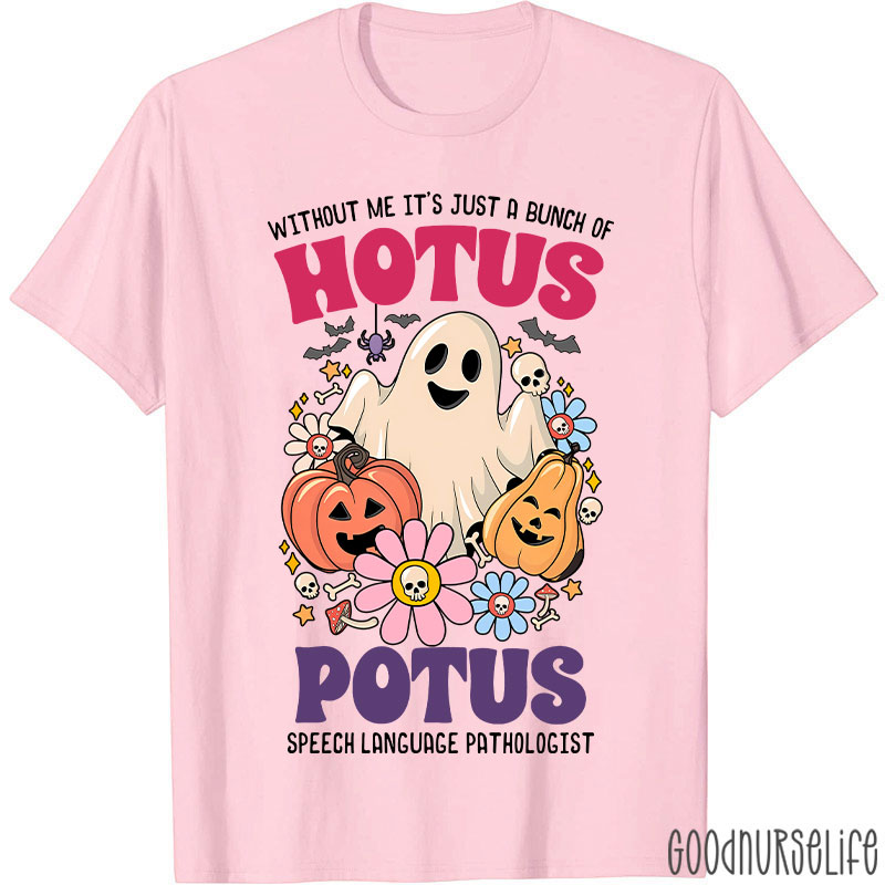 Without Me It’s Just Hotus Potus T-Shirt