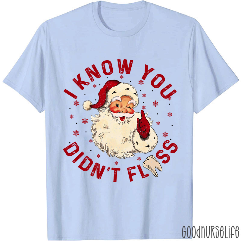 I Know You Didn't Floss Christmas T-shirt