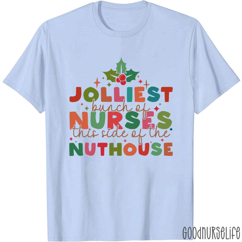 Christmas Nursing Jolliest Bunch Of Nurses This Side Of The Nuthouse Nurse T-Shirt