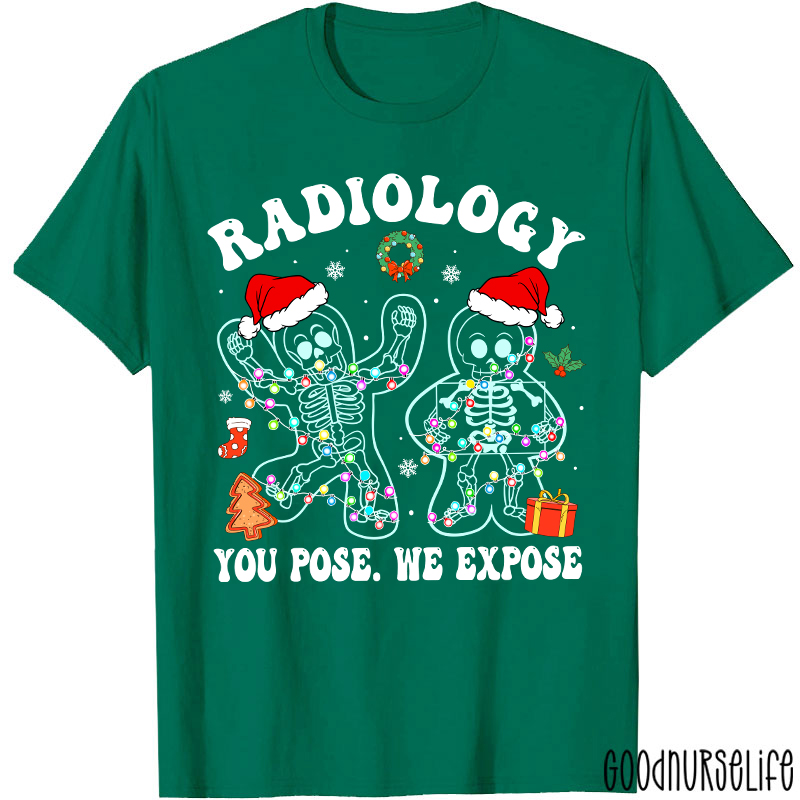 Radiology You Pose We Expose  Radiology T-shirt