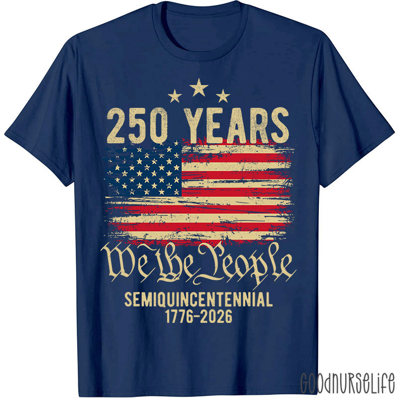 250 Years We The People Semiquincentennial 1776-2026 Nurse T-Shirt