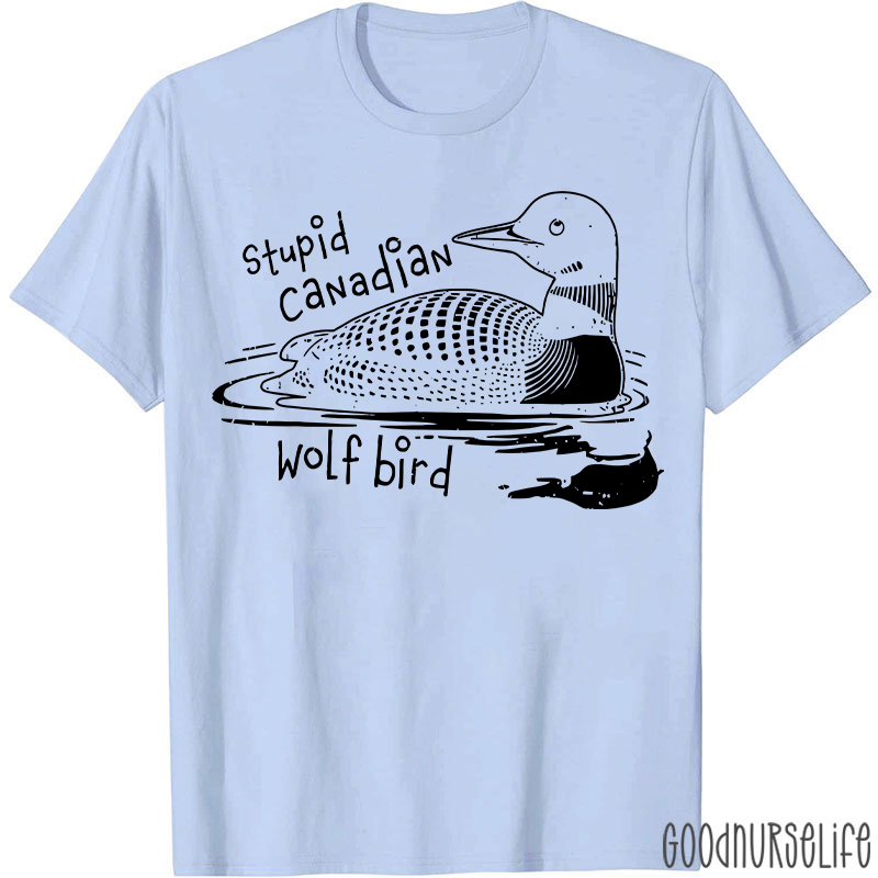 Stupid Canadian Wolf Bird T-shirt