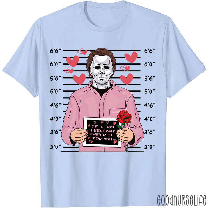 If I Had Feelings They'd Be For You Movie Valentine T-shirt