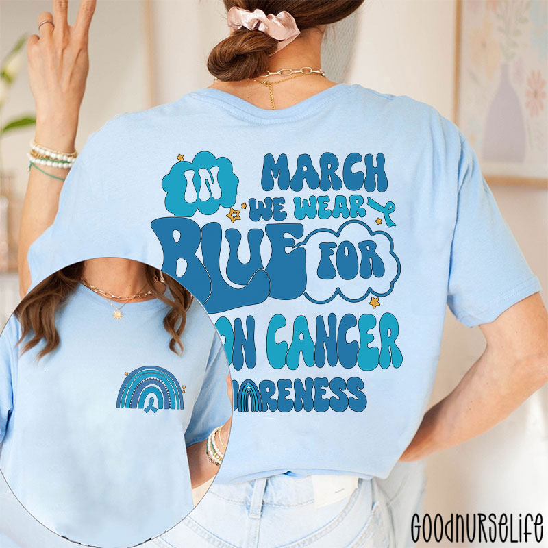In March We Wear Blue For Colon Cancer Awareness Two Sided T-Shirt