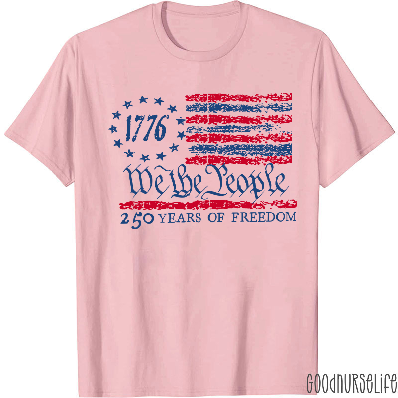 We The People 250 Years Of Freedom Nurse T-Shirt