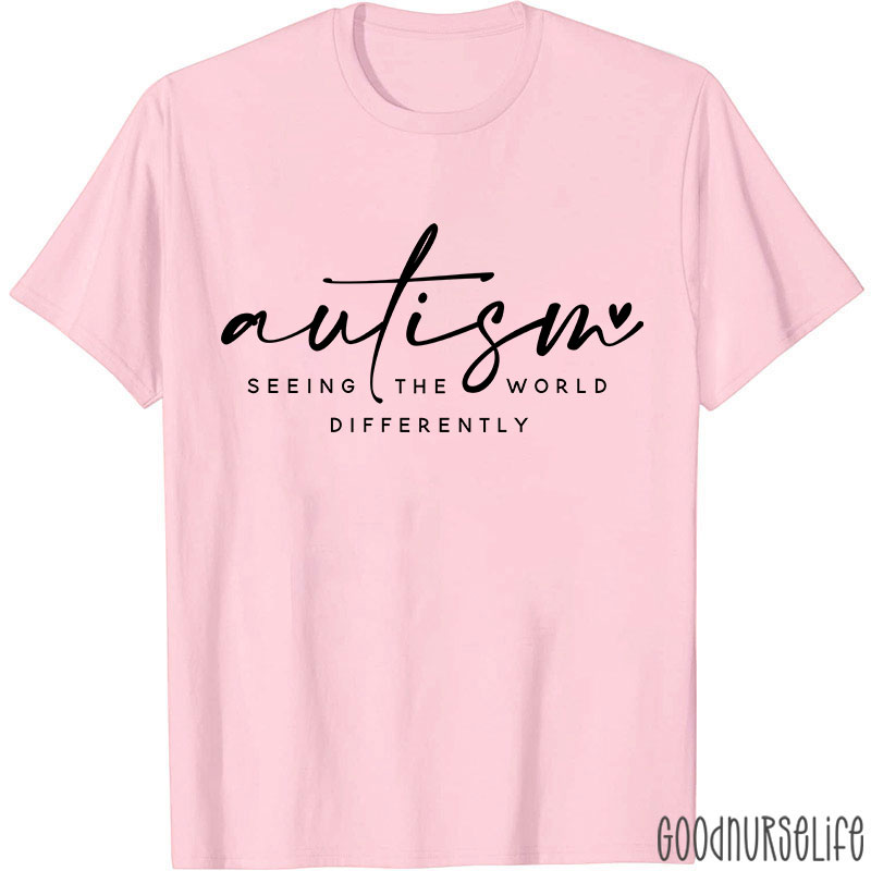 Autism Seeing The World Differently Nurse T-Shirt