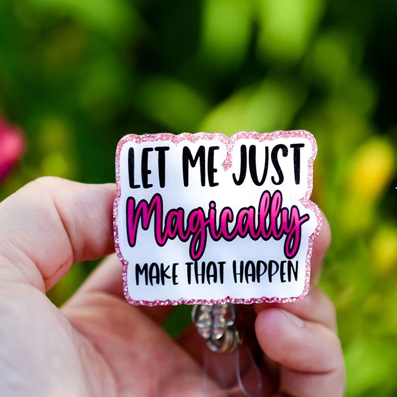 Let Me Just Magically Make That Happen Badge Reel