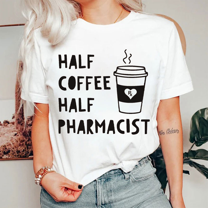 Half Coffee Half Pharmacist T-shirt